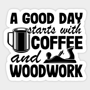 A Good Day Starts With Coffee & Woodwork Funny Woodworking Carpenter Gift Sticker